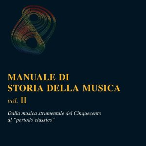 Storia della Musica – Vol. II – Dalla Musica Strumentale del Cinquecento al Periodo Classico