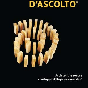 Percorsi d’Ascolto – Architetture Sonore e Sviluppo della Percezione di Sé