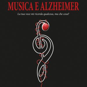 MUSICA E ALZHEIMER. LA TUA VOCE MI RICORDA QUALCOSA, MA CHE COSA?
