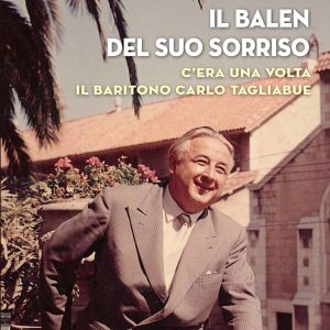 Il Balen del suo Sorriso – C’era una Volta il Baritono Carlo Tagliabue