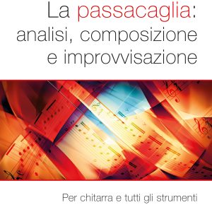 LA PASSACAGLIA: ANALISI, COMPOSIZIONE E IMPROVVISAZIONE – PER CHITARRA E TUTTI GLI STRUMENTI