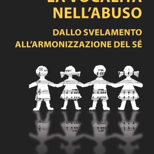 La Vocalità nell’Abuso – Dallo Svelamento all’Armonizzazione del Sé