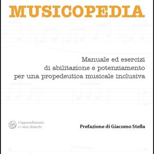 MUSICOPEDIA – Manuale ed esercizi di abilitazione e potenziamento per una propedeutica musicale inclusiva