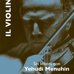 Il Violino – Sei Lezioni con Yehudi Menuhin