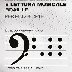 METODO DI SCRITTURA E LETTURA MUSICALE BRAILLE PER PIANOFORTE – LIVELLO PREPARATORIO – VERSIONE PER ALLIEVO